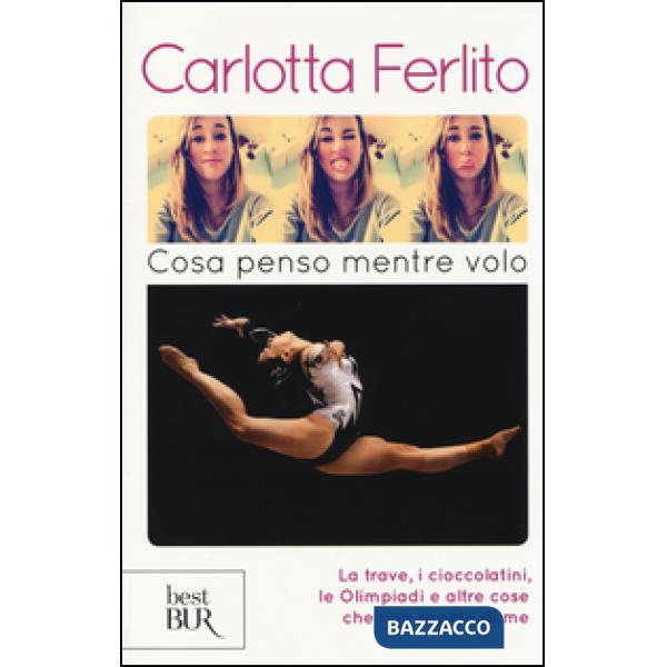 Cosa penso mentre volo. La trave, i cioccolatini, le Olimpiadi e altre cose che non sapete di me