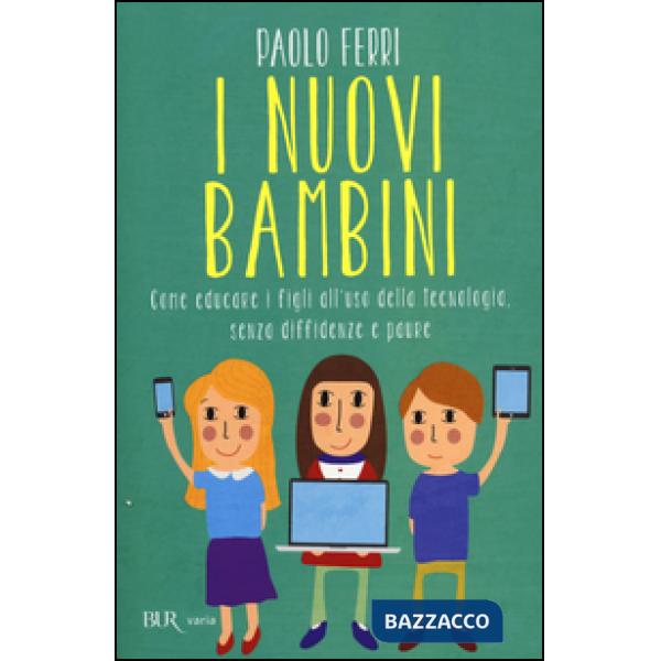 Nuovi bambini. Come educare i figli all'uso della tecnologia, senza diffidenze e paure (I)