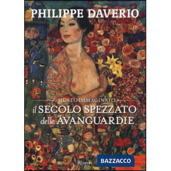 Secolo spezzato delle avanguardie. Il museo immaginato. Ediz. illustrata (Il)