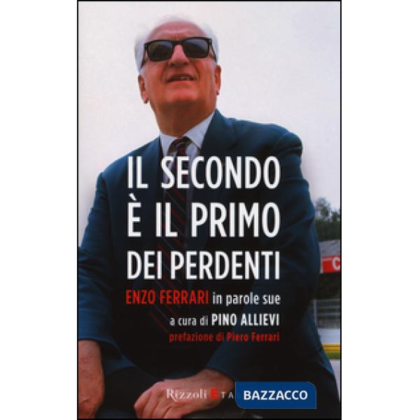 Secondo è il primo dei perdenti. Enzo Ferrari in parole sue (Il)
