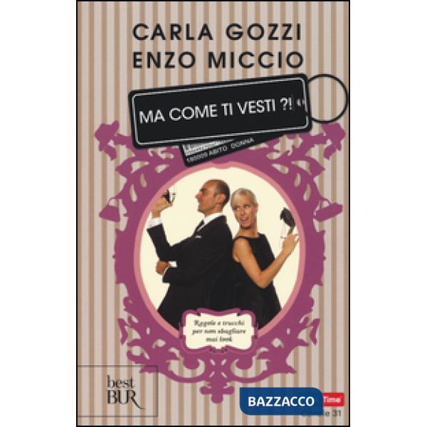 Ma come ti vesti?! Regole, trucchi e suggerimenti per non sbagliare mai look. Ediz. illustrata