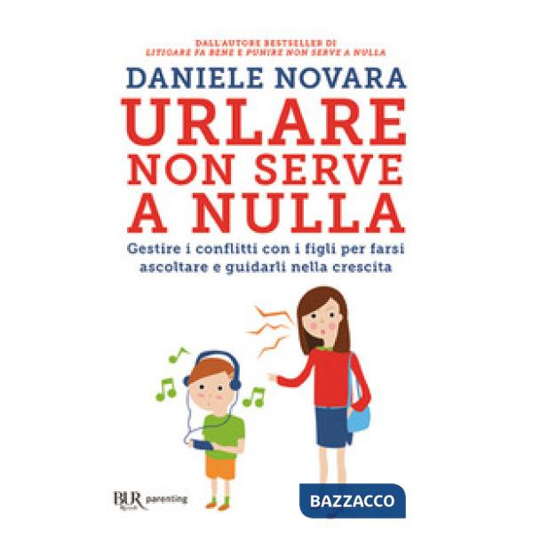 Urlare non serve a nulla. Gestire i conflitti con i figli per farsi ascoltare e guidarli nella crescita