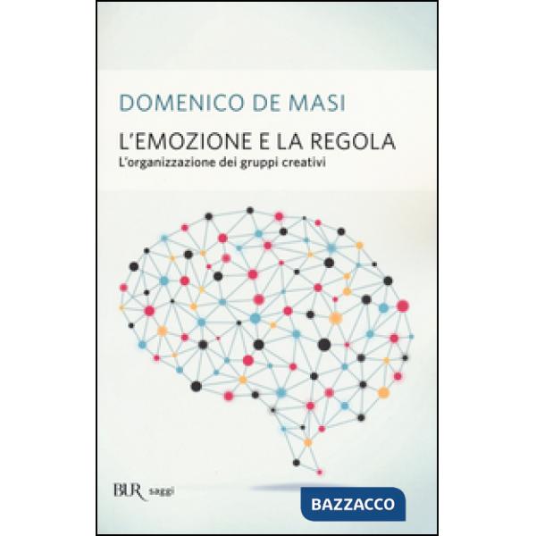 Emozione e la regola. L'organizzazione dei gruppi creativi (L')