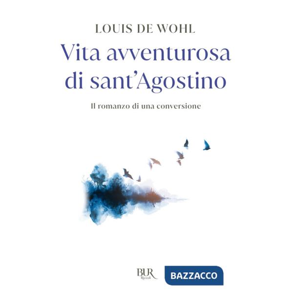 Vita avventurosa di sant'Agostino. Il romanzo di una conversione