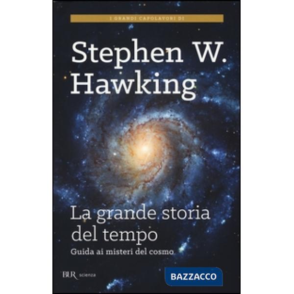 Grande storia del tempo. Un nuovo viaggio "dal Big Bang ai buchi neri" (La)