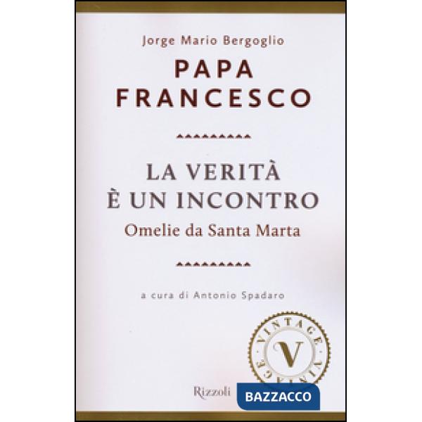 Verità è un incontro. Omelie da Santa Marta (La)