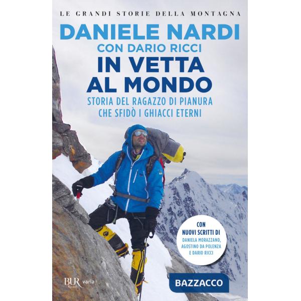In vetta al mondo. Storia del ragazzo di pianura che sfida i ghiacci eterni. Nuova ediz.