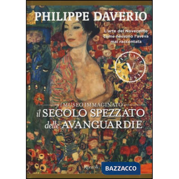 Secolo spezzato delle avanguardie. Il museo immaginato. Ediz. illustrata (Il)