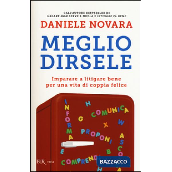 Meglio dirsele. Imparare a litigare bene per una vita di coppia felice