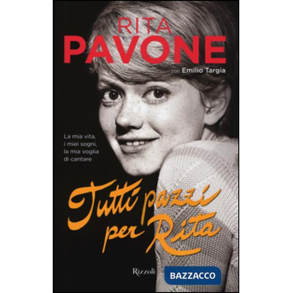 Tutti pazzi per Rita. La mia vita, i miei sogni, la mia voglia di cantare. Ediz. illustrata