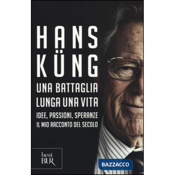 Battaglia lunga una vita. Idee, passioni, speranze. Il mio racconto del secolo (Una)