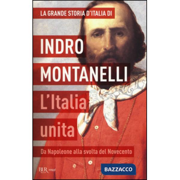 Grande storia d'Italia. L'Italia unita. Da Napoleone alla svolta del Novecento (La)