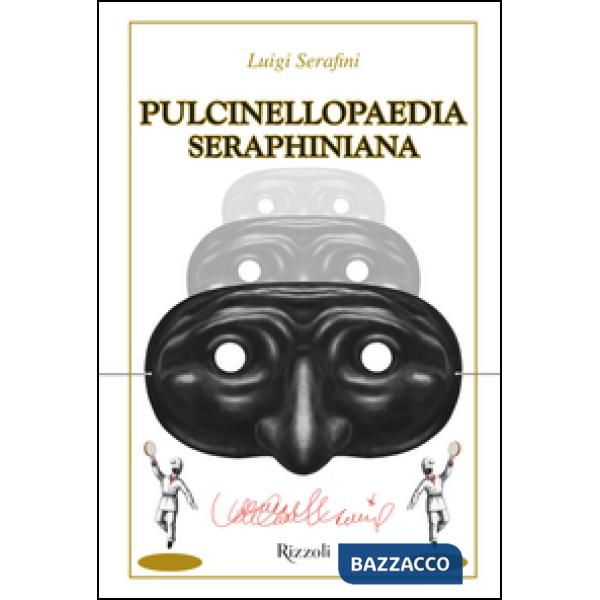 Pulcinellopaedia Seraphiniana. Ediz. speciale