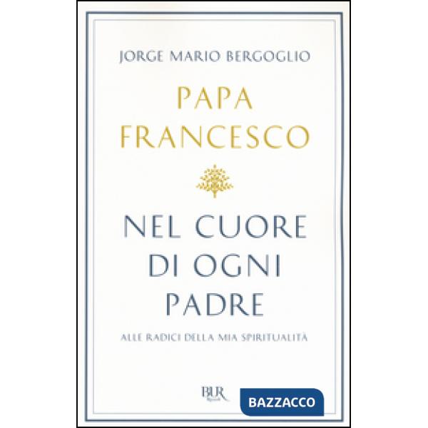 Nel cuore di ogni padre. Alle radici della mia spiritualità