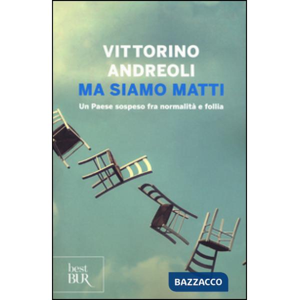 Ma siamo matti. Un Paese sospeso fra normalità e follia