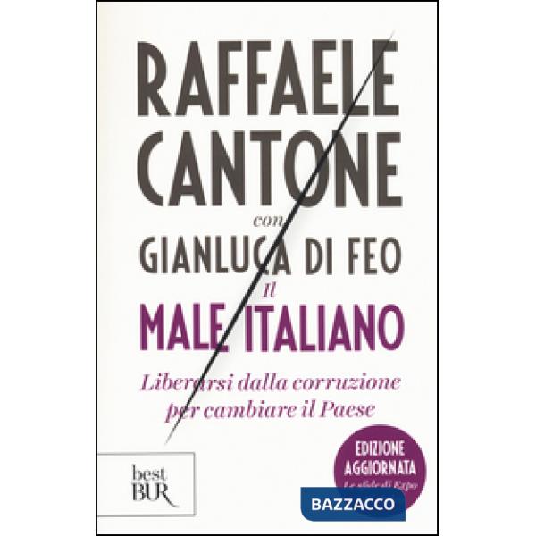 Male italiano. Liberarsi dalla corruzione per cambiare il Paese (Il)