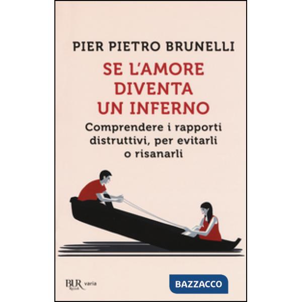 Se l'amore diventa un inferno. Comprendere i rapporti distruttivi, per evitarli o risanarli