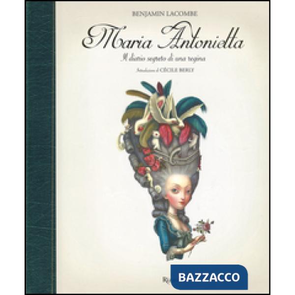 Maria Antonietta. Il diario segreto di una regina. Ediz. illustrata