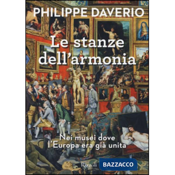 Stanze dell'armonia. Nei musei dove l'Europa era già unita. Ediz. a colori (Le)