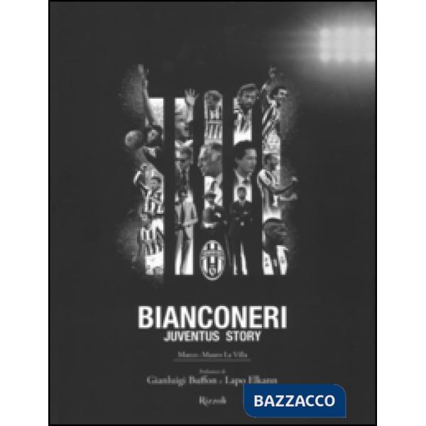 Bianconeri. Juventus story. Ediz. illustrata