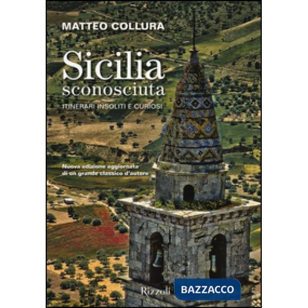 Sicilia sconosciuta. Itinerari insoliti e curiosi