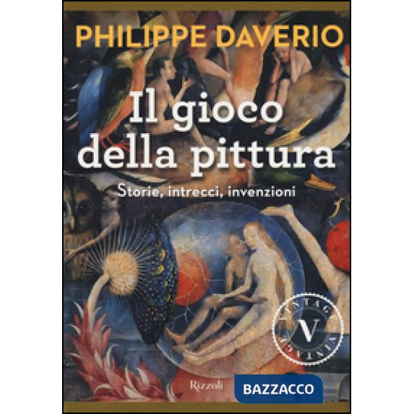 Gioco della pittura. Storie, intrecci, invenzioni. Ediz. illustrata (Il)