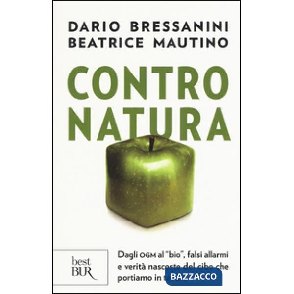 Contro natura. Dagli OGM al «bio», falsi allarmi e verità nascoste del cibo che portiamo in tavola