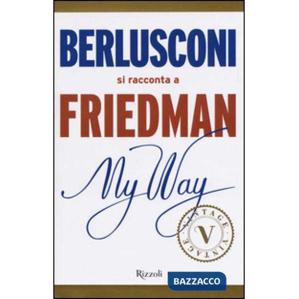 My way. Berlusconi si racconta a Friedman