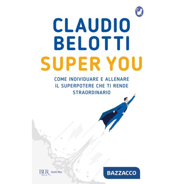 Super you. Come individuare e allenare il superpotere che ti rende straordinario