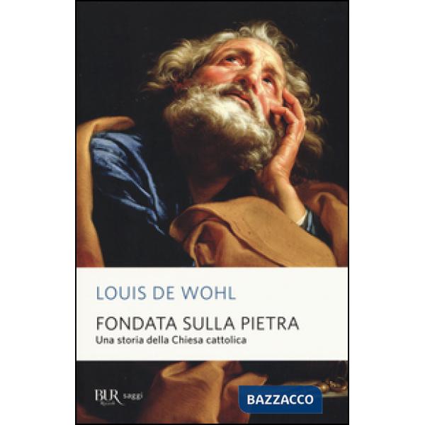 Fondata sulla pietra. Una storia della Chiesa cattolica