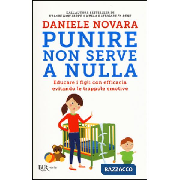 Punire non serve a nulla. Educare i figli con efficacia evitando le trappole emotive