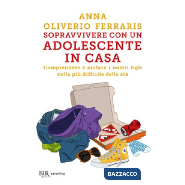 Sopravvivere con un adolescente in casa. Comprendere e aiutare i nostri figli nella più difficile delle età