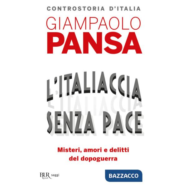 Italiaccia senza pace. Misteri, amori e delitti del dopoguerra (L')