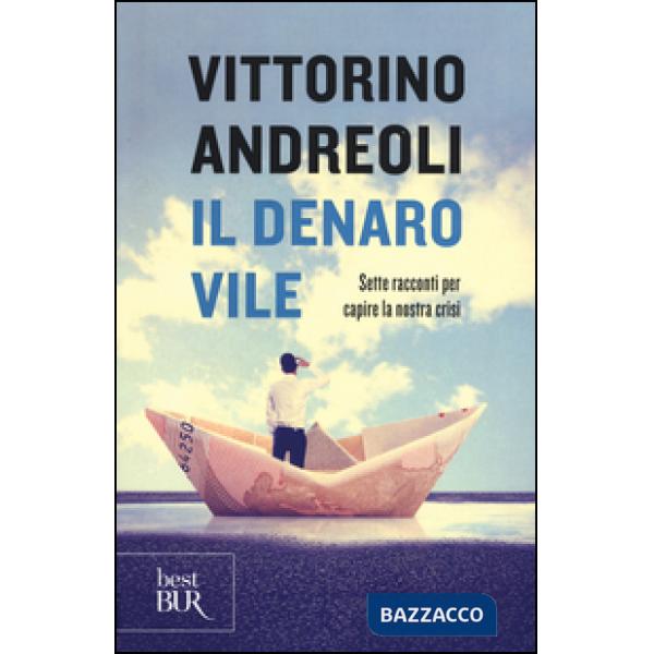 Denaro vile. Sette racconti per capire la nostra crisi (Il)