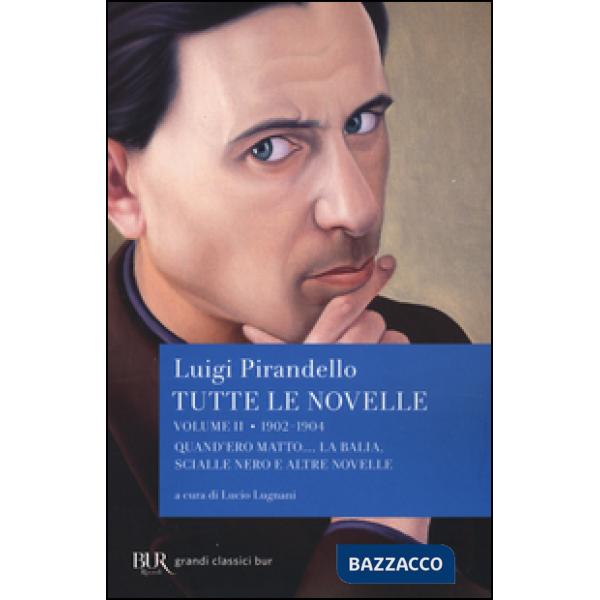 Tutte le novelle. Vol. 2: 1902-1904: Quando ero matto..., La balia, Scialle nero e altre novelle