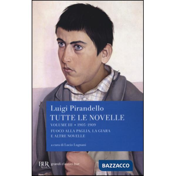 Tutte le novelle. Vol. 3: 1905-1909: Fuoco alla paglia, La Giara e altre novelle