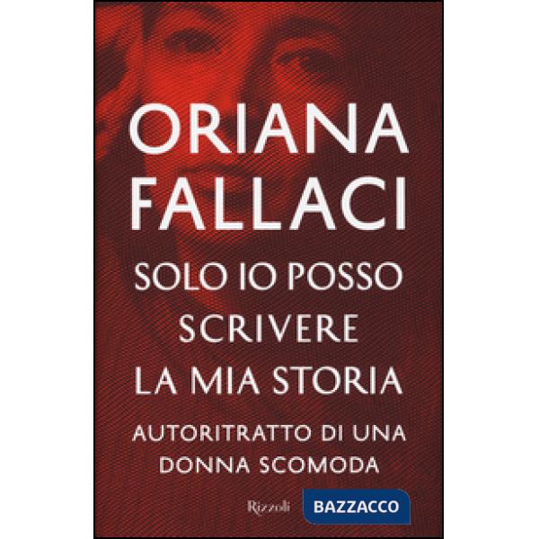 Solo io posso scrivere la mia storia. Autoritratto di una donna scomoda