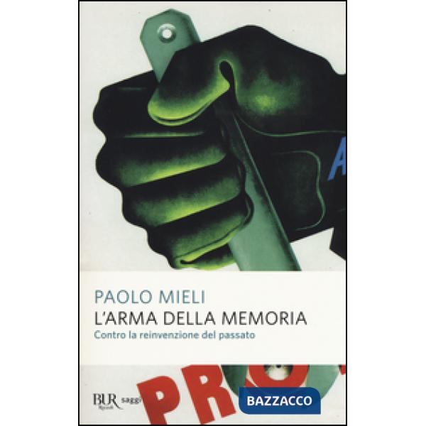 Arma della memoria. Contro la reinvenzione del passato (L')
