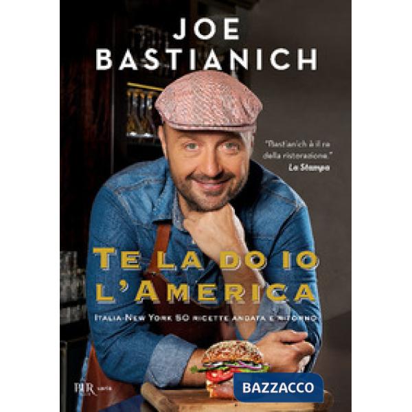 Te la do io l'America. Italia-New York 50 ricette andata e ritorno. Ediz. a colori