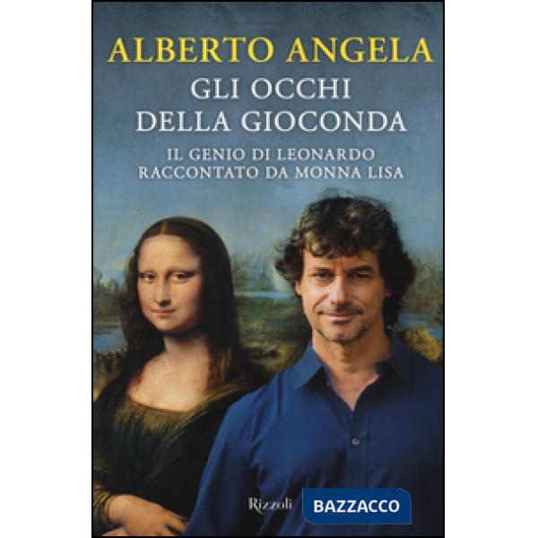 Occhi della Gioconda. Il genio di Leonardo raccontato da Monna Lisa (Gli)
