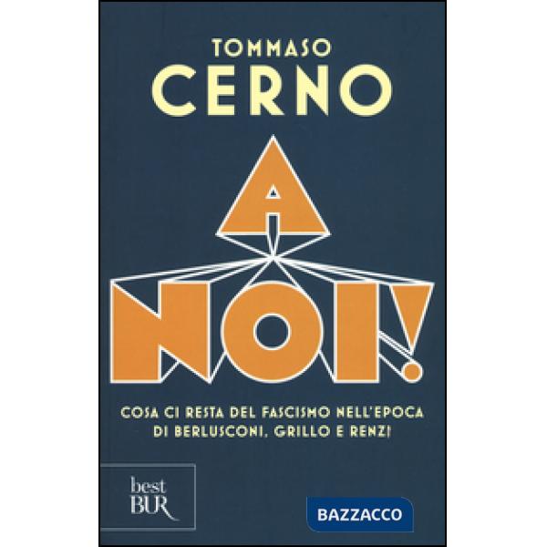A noi! Cosa ci resta del fascismo nell'epoca di Berlusconi, Grillo e Renzi