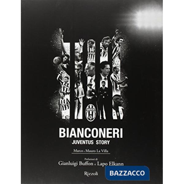 Bianconeri. Juventus story. Ediz. illustrata