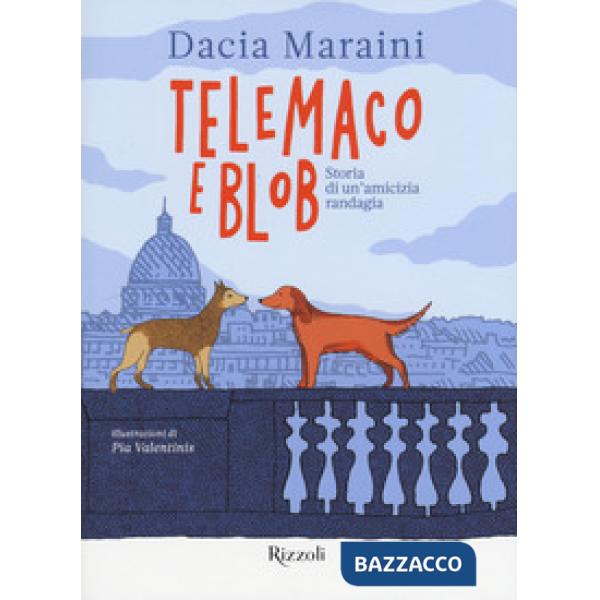 Telemaco e Blob. Storia di un'amicizia randagia. Ediz. a colori