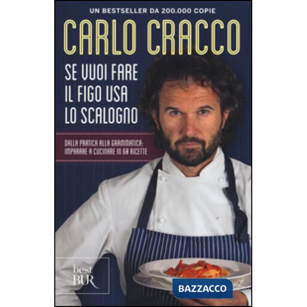 Se vuoi fare il figo usa lo scalogno. Dalla pratica alla grammatica: imparare a cucinare in 60 ricette