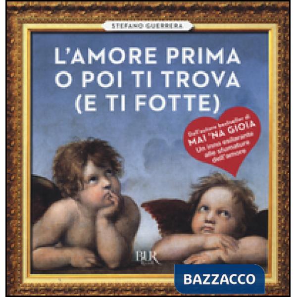 Amore prima o poi ti trova (e ti fotte) (L')