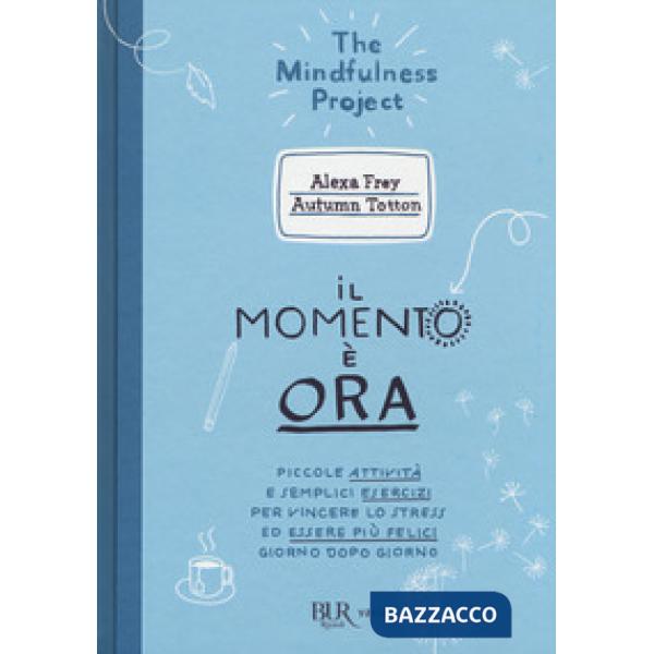 Momento è ora. Piccole attività e semplici esercizi per vincere lo stress ed essere più felici giorno dopo giorno (Il)