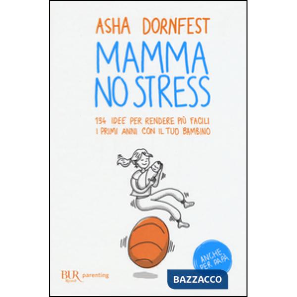 Mamma no stress. 134 idee per rendere più facili i primi anni con il tuo bambino