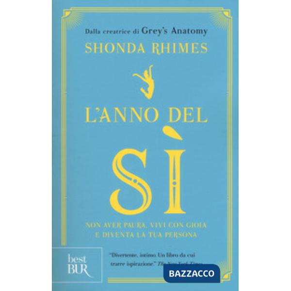 Anno del sì. Non avere paura, vivi con gioia e diventa la tua persona (L')