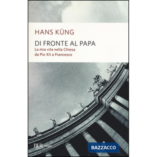 Di fronte al papa. La mia vita nella Chiesa da Pio XII a Francesco