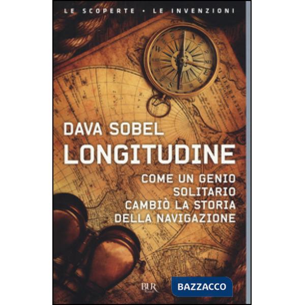 Longitudine. Come un genio solitario cambiò la storia della navigazione